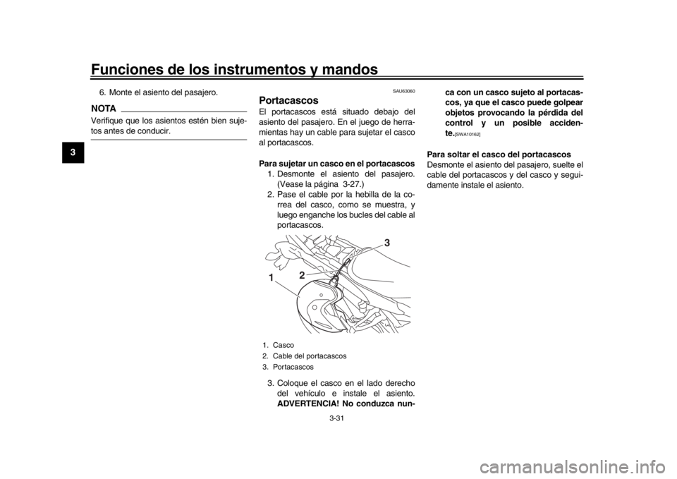 YAMAHA MT09 TRACER 2017 Betriebsanleitungen (in German) Funciones de los instrumentos y mandos
3-31
1
23
4
5
6
7
8
9
10
11
12
6. Monte el asiento del pasajero.NOTAVerifique que los asientos estén bien suje-tos antes de conducir.
SAU63060
PortacascosEl por YAMAHA MT09 TRACER 2017 Betriebsanleitungen (in German) Funciones de los instrumentos y mandos
3-31
1
23
4
5
6
7
8
9
10
11
12
6. Monte el asiento del pasajero.NOTAVerifique que los asientos estén bien suje-tos antes de conducir.
SAU63060
PortacascosEl por