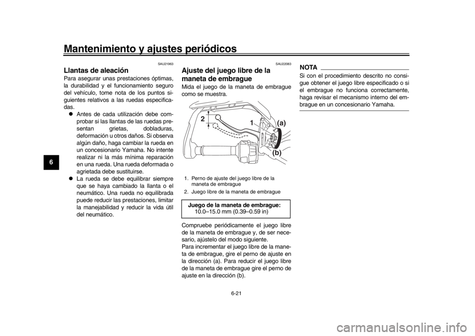 YAMAHA MT09 TRACER 2017 Betriebsanleitungen (in German) Mantenimiento y ajustes periódicos
6-21
1
2
3
4
56
7
8
9
10
11
12
SAU21963
Llantas de aleaciónPara asegurar unas prestaciones óptimas,
la durabilidad y el funcionamiento seguro
del vehículo, tome YAMAHA MT09 TRACER 2017 Betriebsanleitungen (in German) Mantenimiento y ajustes periódicos
6-21
1
2
3
4
56
7
8
9
10
11
12
SAU21963
Llantas de aleaciónPara asegurar unas prestaciones óptimas,
la durabilidad y el funcionamiento seguro
del vehículo, tome