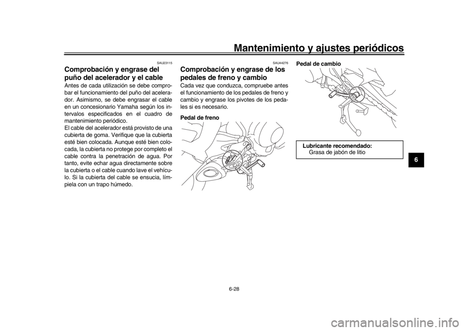YAMAHA MT09 TRACER 2017 Betriebsanleitungen (in German) Mantenimiento y ajustes periódicos6-28
1
2
3
4
567
8
9
10
11
12
SAU23115
Comprobación y engrase del
puño del acelerador y el cableAntes de cada utilización se debe compro-
bar el funcionamiento d YAMAHA MT09 TRACER 2017 Betriebsanleitungen (in German) Mantenimiento y ajustes periódicos6-28
1
2
3
4
567
8
9
10
11
12
SAU23115
Comprobación y engrase del
puño del acelerador y el cableAntes de cada utilización se debe compro-
bar el funcionamiento d