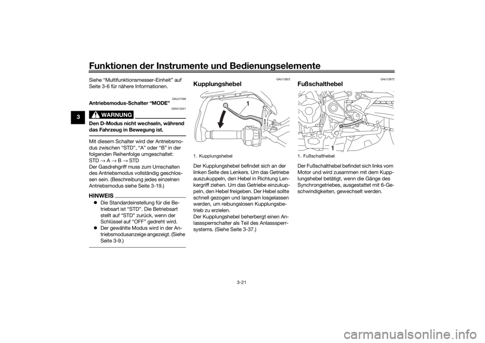 YAMAHA MT09 TRACER 2016 Betriebsanleitungen (in German) Funktionen der Instru mente un d Be dienun gselemente
3-21
3
Siehe “Multifunktionsmesser-Einheit” auf
Seite 3-6 für nähere Informationen.
GAU47496
Antrie bsmo dus- Schalter “MODE”
WARNUNG
G YAMAHA MT09 TRACER 2016 Betriebsanleitungen (in German) Funktionen der Instru mente un d Be dienun gselemente
3-21
3
Siehe “Multifunktionsmesser-Einheit” auf
Seite 3-6 für nähere Informationen.
GAU47496
Antrie bsmo dus- Schalter “MODE”
WARNUNG
G