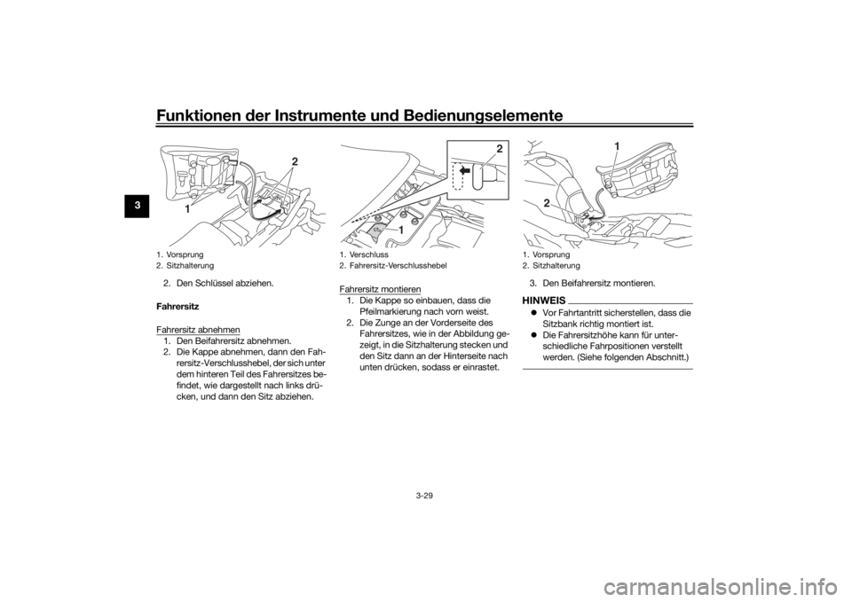 YAMAHA MT09 TRACER 2016 Betriebsanleitungen (in German) Funktionen der Instru mente un d Be dienun gselemente
3-29
3
2. Den Schlüssel abziehen.
Fahrersitz
Fahrersitz abnehmen1. Den Beifahrersitz abnehmen.
2. Die Kappe abnehmen, dann den Fah- rersitz-Versc YAMAHA MT09 TRACER 2016 Betriebsanleitungen (in German) Funktionen der Instru mente un d Be dienun gselemente
3-29
3
2. Den Schlüssel abziehen.
Fahrersitz
Fahrersitz abnehmen1. Den Beifahrersitz abnehmen.
2. Die Kappe abnehmen, dann den Fah- rersitz-Versc
