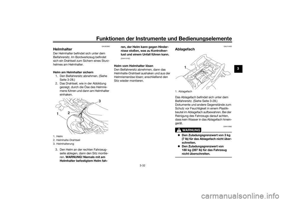 YAMAHA MT09 TRACER 2016 Betriebsanleitungen (in German) Funktionen der Instru mente un d Be dienun gselemente
3-32
3
GAU63060
HelmhalterDer Helmhalter befindet sich unter dem
Beifahrersitz. Im Bordwerkzeug befindet
sich ein Drahtseil zum Sichern eines St YAMAHA MT09 TRACER 2016 Betriebsanleitungen (in German) Funktionen der Instru mente un d Be dienun gselemente
3-32
3
GAU63060
HelmhalterDer Helmhalter befindet sich unter dem
Beifahrersitz. Im Bordwerkzeug befindet
sich ein Drahtseil zum Sichern eines St