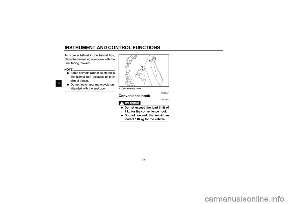 YAMAHA NEO115 2002  Owners Manual INSTRUMENT AND CONTROL FUNCTIONS
3-8
3To store a helmet in the helmet box,
place the helmet upside-down with the
front facing forward.
NOTE:_ 
Some helmets cannot be stored in
the helmet box because 
