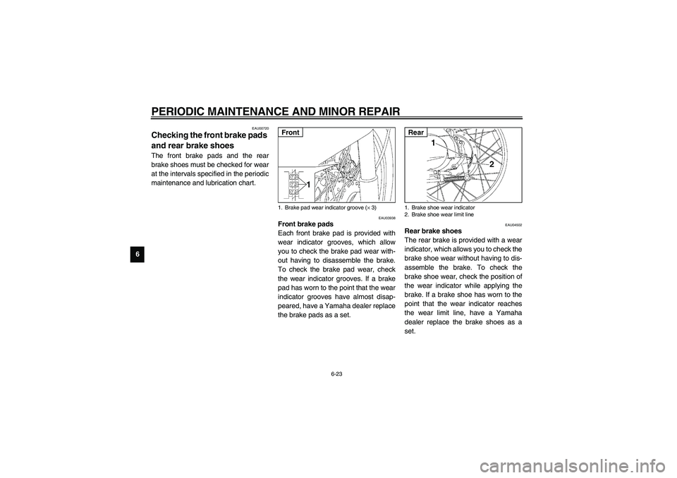 YAMAHA NEO115 2002  Owners Manual PERIODIC MAINTENANCE AND MINOR REPAIR
6-23
6
EAU00720
Checking the front brake pads 
and rear brake shoes The front brake pads and the rear
brake shoes must be checked for wear
at the intervals specif