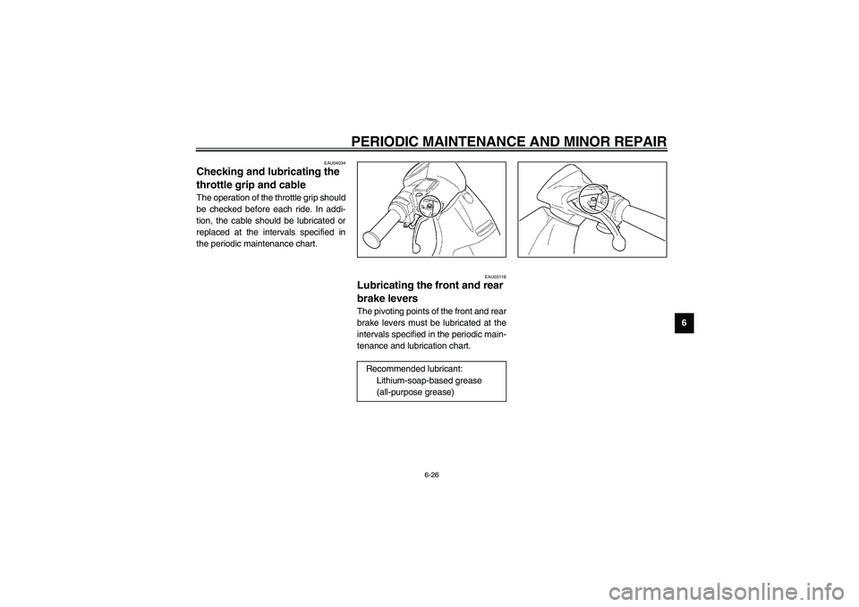YAMAHA NEO115 2002  Owners Manual PERIODIC MAINTENANCE AND MINOR REPAIR
6-26
6
EAU04034
Checking and lubricating the 
throttle grip and cable The operation of the throttle grip should
be checked before each ride. In addi-
tion, the ca