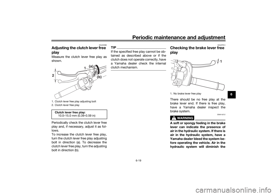 YAMAHA NIKEN 2018 Owners Manual Periodic maintenance an d a djustment
6-19
6
EAU22083
A djustin g the clutch lever free
playMeasure the clutch lever free play as
shown.
Periodically check the clutch lever free
play and, if necessar YAMAHA NIKEN 2018 Owners Manual Periodic maintenance an d a djustment
6-19
6
EAU22083
A djustin g the clutch lever free
playMeasure the clutch lever free play as
shown.
Periodically check the clutch lever free
play and, if necessar