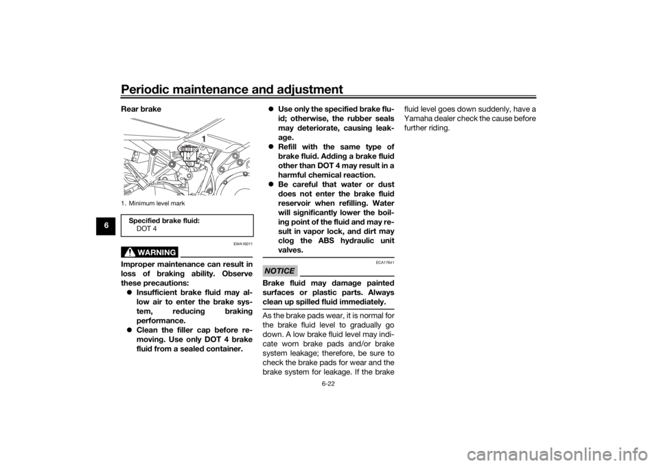 YAMAHA NIKEN 2018  Owners Manual Periodic maintenance an d a djustment
6-22
6 Rear 
brake
WARNING
EWA16011
Improper maintenance can result in
loss of  brakin g a bility. O bserve
these precautions:  Insufficient  brake flui d may 