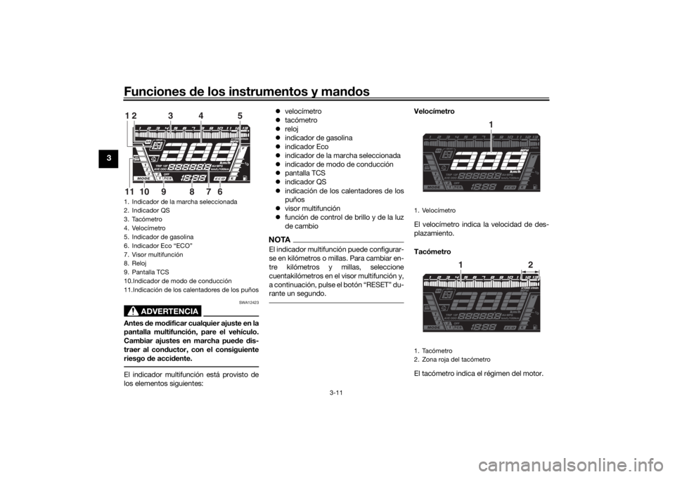 YAMAHA NIKEN GT 2020 Manuale de Empleo (in Spanish) Funciones de los instrumentos y man dos
3-11
3
ADVERTENCIA
SWA12423
Antes de mo dificar cualquier ajuste en la
pantalla multifunción, pare el vehículo.
Cambiar ajustes en marcha pue de dis-
traer YAMAHA NIKEN GT 2020 Manuale de Empleo (in Spanish) Funciones de los instrumentos y man dos
3-11
3
ADVERTENCIA
SWA12423
Antes de mo dificar cualquier ajuste en la
pantalla multifunción, pare el vehículo.
Cambiar ajustes en marcha pue de dis-
traer