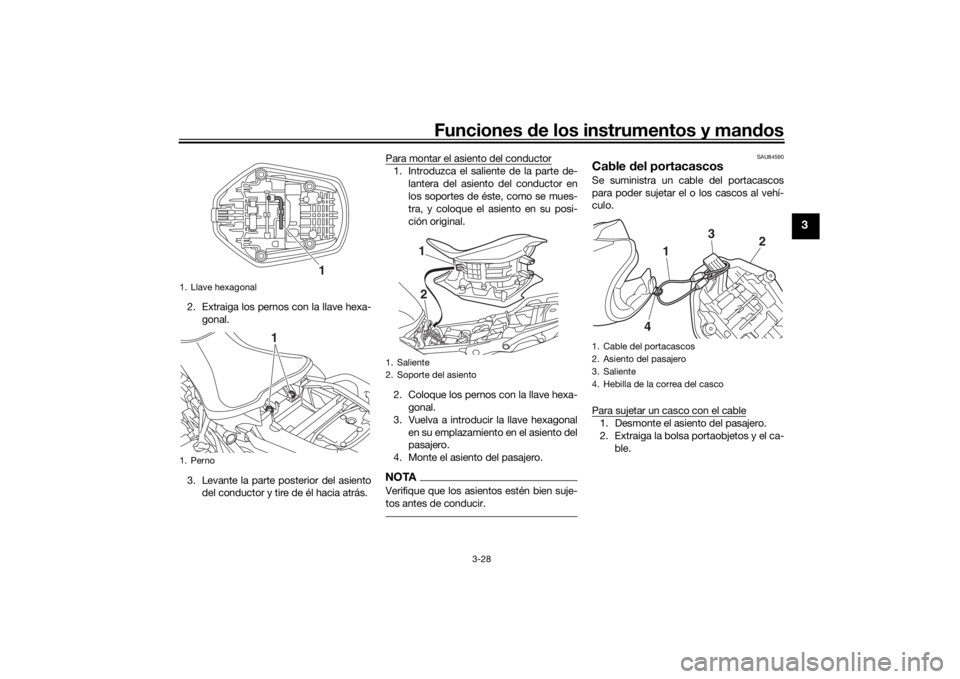 YAMAHA NIKEN GT 2020  Manuale de Empleo (in Spanish) Funciones de los instrumentos y man dos
3-28
3
2. Extraiga los pernos con la llave hexa-
gonal.
3. Levante la parte posterior del asiento del conductor y tire de él hacia atrás. Para montar el asien