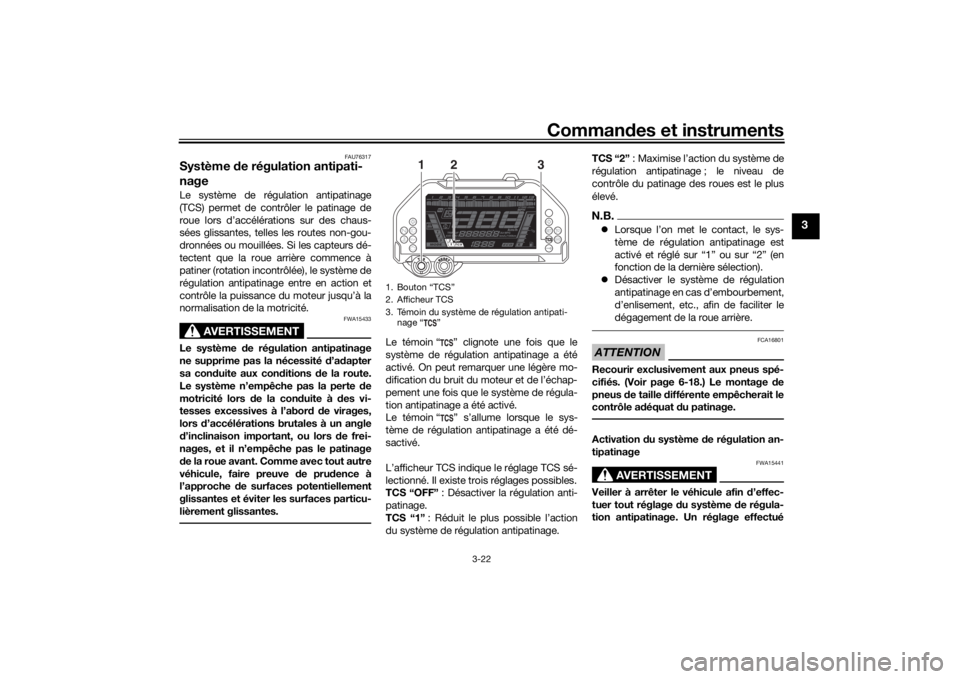 YAMAHA NIKEN GT 2020  Notices Demploi (in French) Commandes et instruments
3-22
3
FAU76317
Système  de régulation antipati-
nageLe système de régulation antipatinage
(TCS) permet de contrôler le patinage de
roue lors d’accélérations sur des 