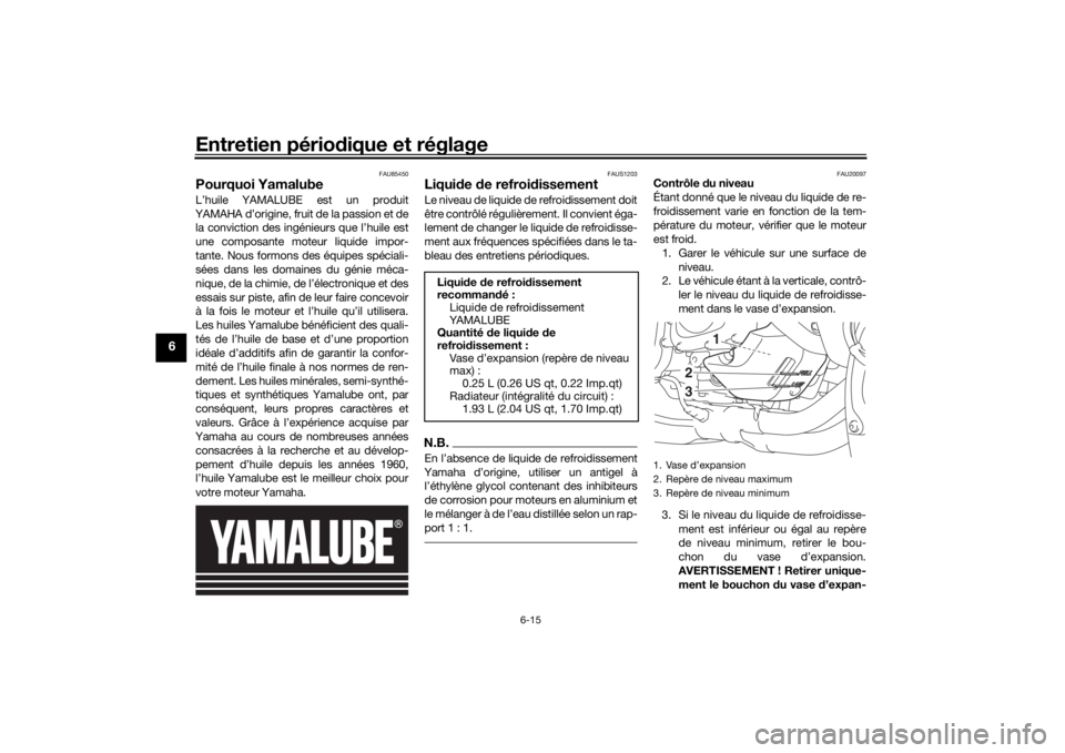 YAMAHA NIKEN GT 2020 Notices Demploi (in French) Entretien périodique et réglage
6-15
6
FAU85450
Pourquoi YamalubeL’huile YAMALUBE est un produit
YAMAHA d’origine, fruit de la passion et de la conviction des ingénieurs que l’huile est
une c YAMAHA NIKEN GT 2020 Notices Demploi (in French) Entretien périodique et réglage
6-15
6
FAU85450
Pourquoi YamalubeL’huile YAMALUBE est un produit
YAMAHA d’origine, fruit de la passion et de la conviction des ingénieurs que l’huile est
une c