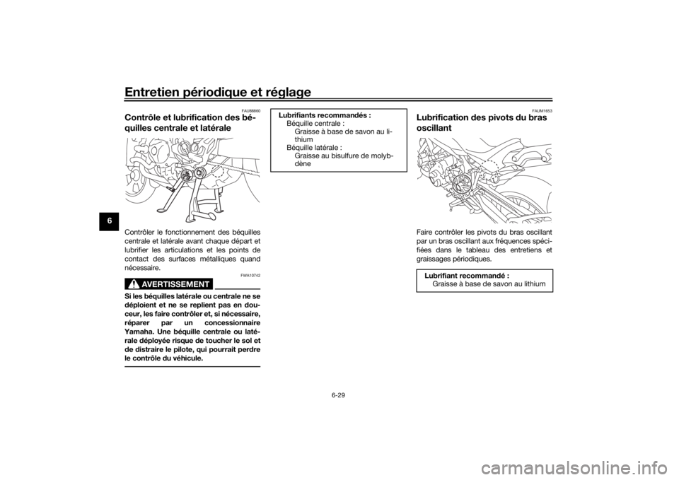YAMAHA NIKEN GT 2020  Notices Demploi (in French) Entretien périodique et réglage
6-29
6
FAU88860
Contrôle et lubrification  des bé-
quilles centrale et latéraleContrôler le fonctionnement des béquilles
centrale et latérale avant chaque dépa