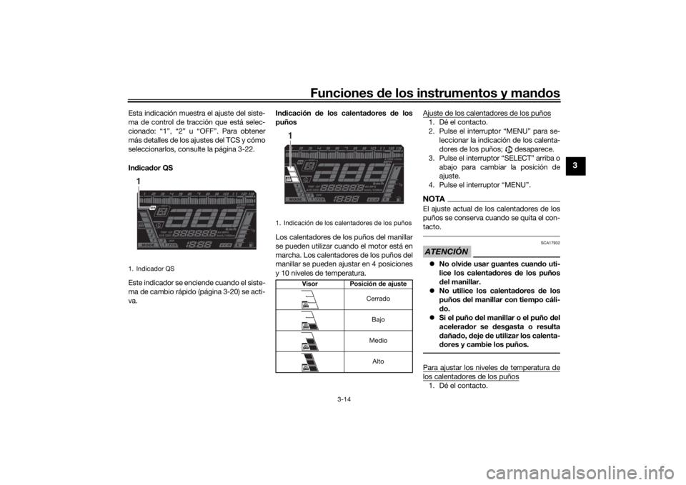 YAMAHA NIKEN GT 2019  Manuale de Empleo (in Spanish) Funciones de los instrumentos y man dos
3-14
3
Esta indicación muestra el ajuste del siste-
ma de control de tracción que está selec-
cionado: “1”, “2” u “OFF”. Para obtener
más detall
