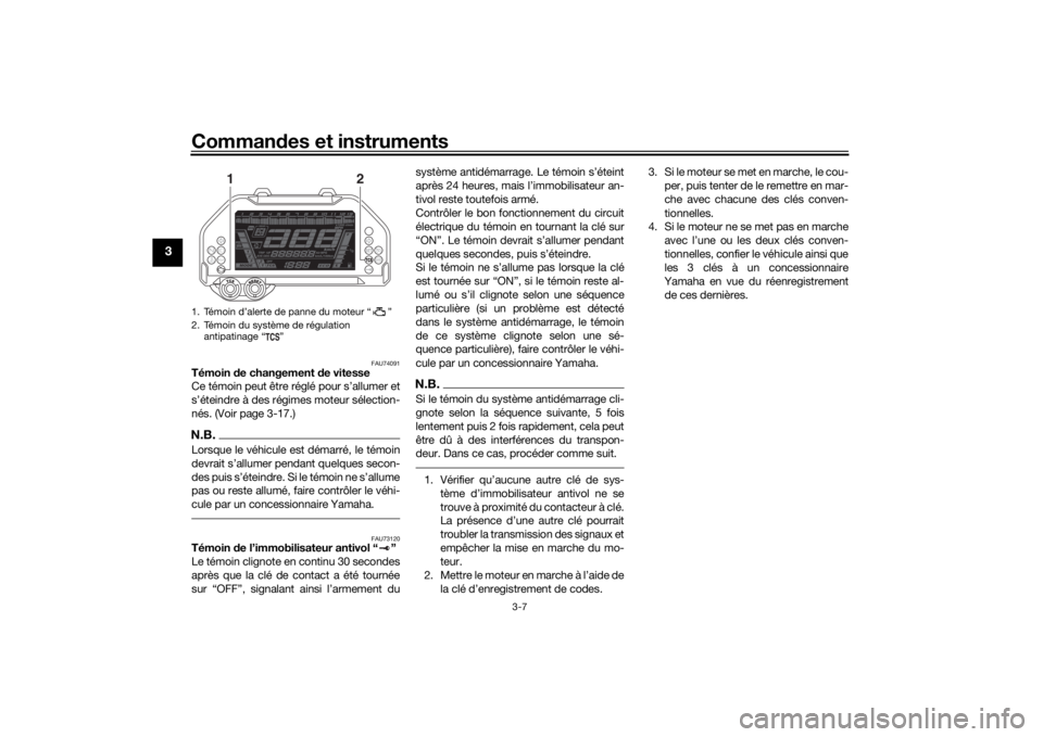 YAMAHA NIKEN GT 2019  Notices Demploi (in French) Commandes et instruments
3-7
3
FAU74091
Témoin  de changement  de vitesse
Ce témoin peut être réglé pour s’allumer et
s’éteindre à des régimes moteur sélection-
nés. (Voir page 3-17.)N.B