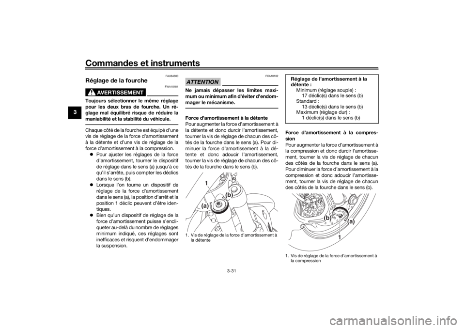 YAMAHA NIKEN GT 2019  Notices Demploi (in French) Commandes et instruments
3-31
3
FAU84600
Réglage  de la fourche
AVERTISSEMENT
FWA10181
Toujours sélectionner le même réglage
pour les d eux bras d e fourche. Un ré-
glage mal équilibré risque  