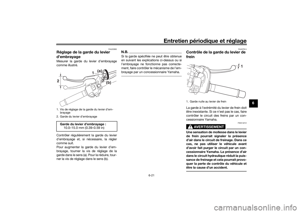 YAMAHA NIKEN GT 2019  Notices Demploi (in French) Entretien périodique et réglage
6-21
6
FAU22083
Réglage  de la gar de  du levier 
d ’embrayageMesurer la garde du levier d’embrayage
comme illustré.
Contrôler régulièrement  la garde du lev