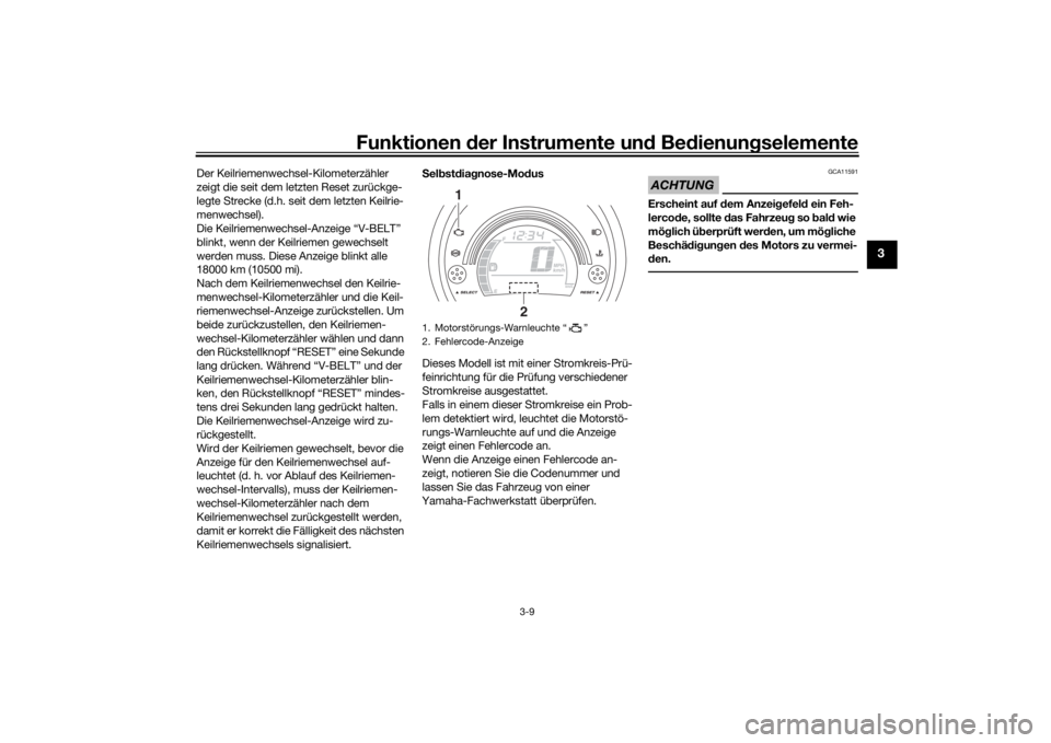 YAMAHA NMAX 125 2015 Betriebsanleitungen (in German) Funktionen der Instru mente un d Be dienun gselemente
3-9
3
Der Keilriemenwechsel-Kilometerzähler
zeigt die seit dem letzten Reset zurückge-
legte Strecke (d.h. seit dem letzten Keilrie-
menwechsel YAMAHA NMAX 125 2015 Betriebsanleitungen (in German) Funktionen der Instru mente un d Be dienun gselemente
3-9
3
Der Keilriemenwechsel-Kilometerzähler
zeigt die seit dem letzten Reset zurückge-
legte Strecke (d.h. seit dem letzten Keilrie-
menwechsel