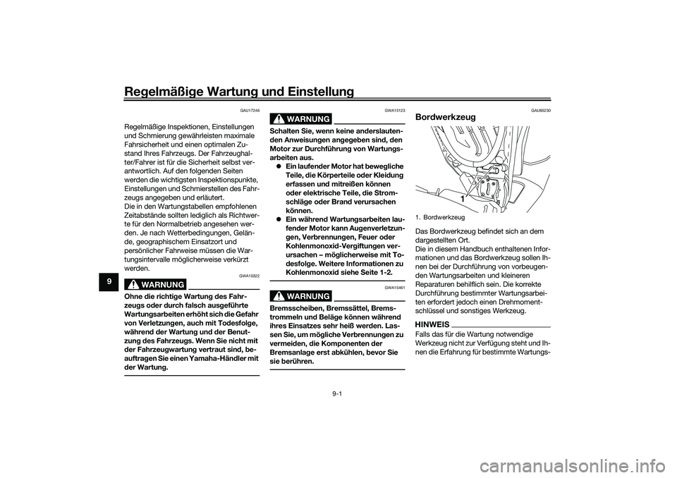 YAMAHA NMAX 125 2020  Betriebsanleitungen (in German) Regelmäßige Wartung und Einstellung
9-1
9
GAU17246
Regelmäßige Inspektionen, Einstellungen 
und Schmierung gewährleisten maximale 
Fahrsicherheit und einen optimalen Zu-
stand Ihres Fahrzeugs. De