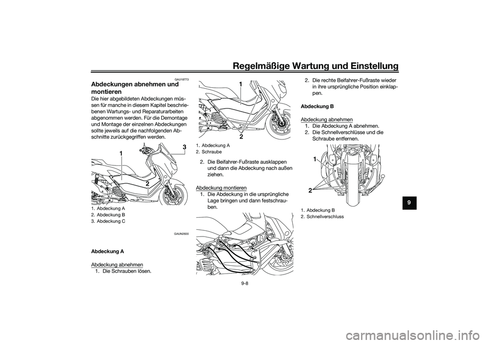 YAMAHA NMAX 125 2020  Betriebsanleitungen (in German) Regelmäßige Wartung und Einstellung
9-8
9
GAU18773
Abdeckungen abnehmen und 
montierenDie hier abgebildeten Abdeckungen müs-
sen für manche in diesem Kapitel beschrie-
benen Wartungs- und Reparatu