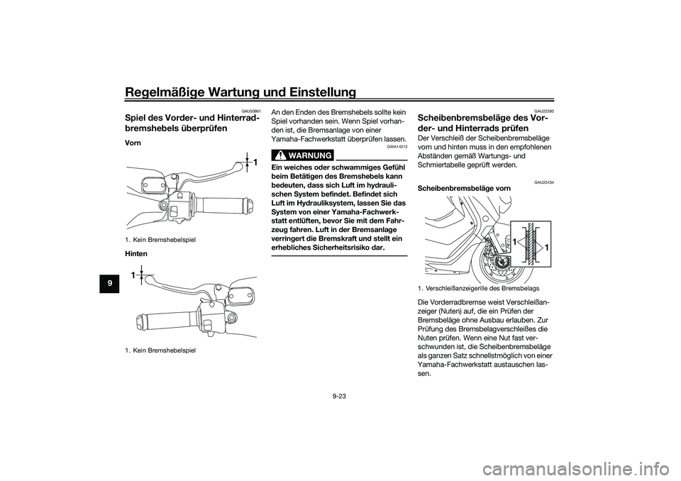 YAMAHA NMAX 125 2021  Betriebsanleitungen (in German) Regelmäßige Wartung und Einstellung
9-23
9
GAU50861
Spiel des Vorder- und Hinterrad-
bremshebels überprüfenVorn
HintenAn den Enden des Bremshebels sollte kein 
Spiel vorhanden sein. Wenn Spiel vor