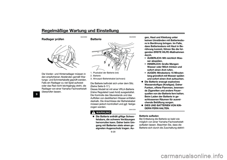 YAMAHA NMAX 125 2020  Betriebsanleitungen (in German) Regelmäßige Wartung und Einstellung
9-29
9
GAU23292
Radlager prüfenDie Vorder- und Hinterradlager müssen in 
den empfohlenen Abständen gemäß War-
tungs- und Schmiertabelle geprüft werden. 
Fal