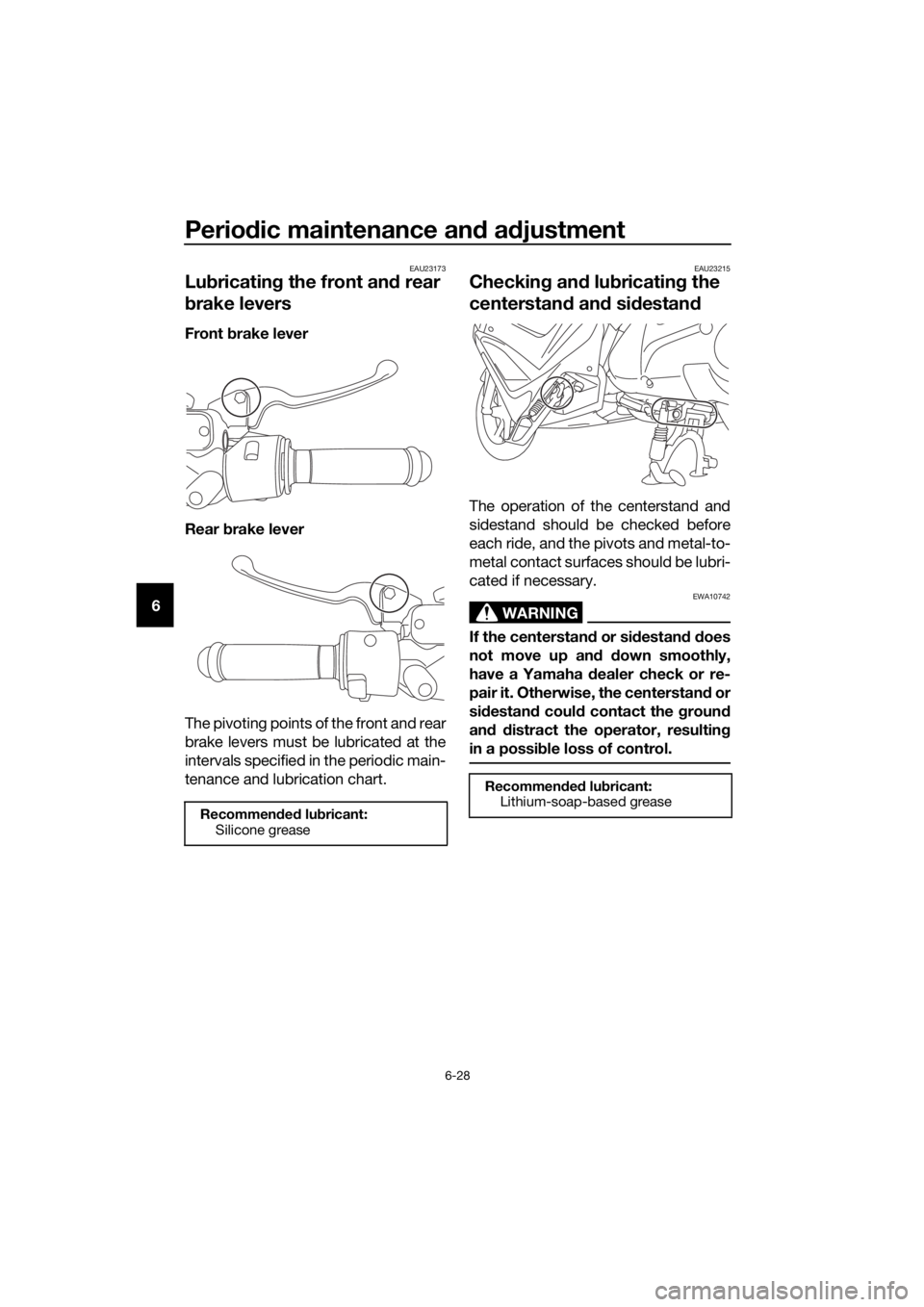 YAMAHA NMAX 150 2019  Owners Manual Periodic maintenance an d a djustment
6-28
6
EAU23173
Lub ricatin g the front an d rear 
b rake levers
Front  brake lever
Rear  brake lever
The pivoting points of the front and rear
brake levers must 
