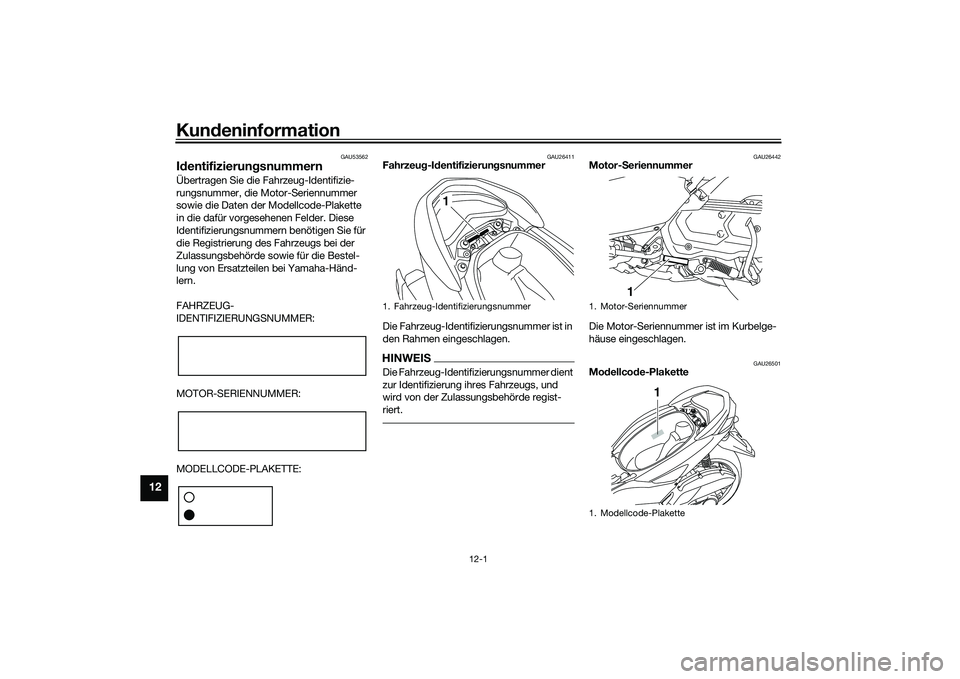 YAMAHA NMAX 155 2021  Betriebsanleitungen (in German) Kundeninformation
12-1
12
GAU53562
Id entifizierun gsnummernÜbertragen Sie die Fahrzeug-Identifizie-
rungsnummer, die Motor-Seriennummer 
sowie die Daten der Modellcode-Plakette 
in die dafür vorges