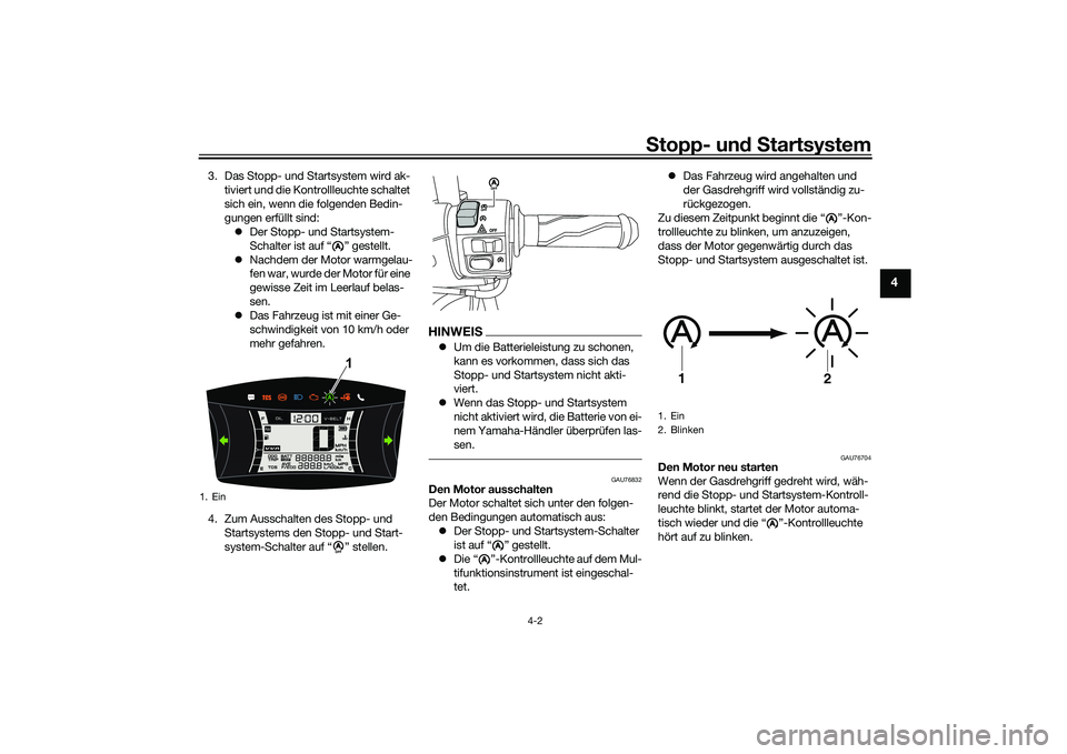 YAMAHA NMAX 155 2021 Betriebsanleitungen (in German) Stopp- un d S tartsystem
4-2
4
3. Das Stopp- und Startsystem wird ak-
tiviert und die Kontrollleuchte schaltet
sich ein, wenn die folgenden Bedin-
gungen erfüllt sind: Der Stopp- und Startsystem- YAMAHA NMAX 155 2021 Betriebsanleitungen (in German) Stopp- un d S tartsystem
4-2
4
3. Das Stopp- und Startsystem wird ak-
tiviert und die Kontrollleuchte schaltet
sich ein, wenn die folgenden Bedin-
gungen erfüllt sind: Der Stopp- und Startsystem-
