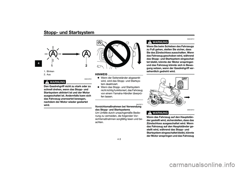 YAMAHA NMAX 155 2021 Betriebsanleitungen (in German) Stopp- un d S tartsystem
4-3
4
WARNUNG
GWA18731
Den Gas dreh griff nicht zu stark o der zu
schnell drehen, wenn d as Stopp- un d
S tartsystem aktiviert ist un d d er Motor
aus geschaltet ist. An d YAMAHA NMAX 155 2021 Betriebsanleitungen (in German) Stopp- un d S tartsystem
4-3
4
WARNUNG
GWA18731
Den Gas dreh griff nicht zu stark o der zu
schnell drehen, wenn d as Stopp- un d
S tartsystem aktiviert ist un d d er Motor
aus geschaltet ist. An d
