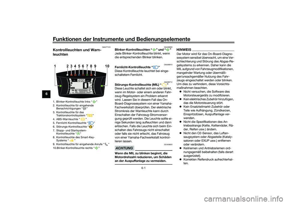 YAMAHA NMAX 155 2021 Betriebsanleitungen (in German) Funktionen der Instru mente un d Be dienun gselemente
6-1
6
GAU77123
Kontrollleuchten un d Warn-
leuchten
GAU88900
Blinker-Kontrollleuchten “ ” un d“”
Jede Blinker-Kontrollleuchte blinkt, wenn YAMAHA NMAX 155 2021 Betriebsanleitungen (in German) Funktionen der Instru mente un d Be dienun gselemente
6-1
6
GAU77123
Kontrollleuchten un d Warn-
leuchten
GAU88900
Blinker-Kontrollleuchten “ ” un d“”
Jede Blinker-Kontrollleuchte blinkt, wenn