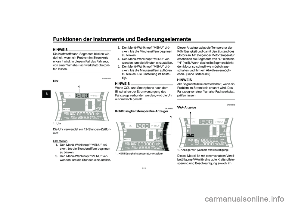 YAMAHA NMAX 155 2021 Betriebsanleitungen (in German) Funktionen der Instru mente un d Be dienun gselemente
6-5
6
HINWEISDie Kraftstoffstand-Segmente blinken wie-
derholt, wenn ein Problem im Stromkreis
erkannt wird. In diesem Fall das Fahrzeug
von ein YAMAHA NMAX 155 2021 Betriebsanleitungen (in German) Funktionen der Instru mente un d Be dienun gselemente
6-5
6
HINWEISDie Kraftstoffstand-Segmente blinken wie-
derholt, wenn ein Problem im Stromkreis
erkannt wird. In diesem Fall das Fahrzeug
von ein