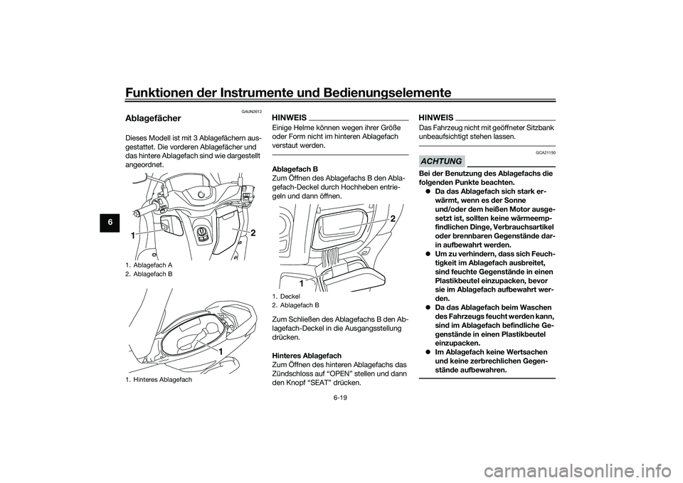 YAMAHA NMAX 155 2021 Betriebsanleitungen (in German) Funktionen der Instru mente un d Be dienun gselemente
6-19
6
GAUN2612
A bla gefächerDieses Modell ist mit 3 Ablagefächern aus-
gestattet. Die vorderen Ablagefächer und
das hintere Ablagefach sind YAMAHA NMAX 155 2021 Betriebsanleitungen (in German) Funktionen der Instru mente un d Be dienun gselemente
6-19
6
GAUN2612
A bla gefächerDieses Modell ist mit 3 Ablagefächern aus-
gestattet. Die vorderen Ablagefächer und
das hintere Ablagefach sind