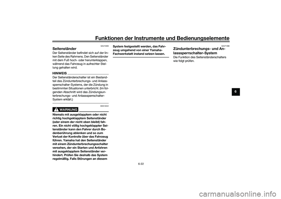 YAMAHA NMAX 155 2021 Betriebsanleitungen (in German) Funktionen der Instru mente un d Be dienun gselemente
6-22
6
GAU15306
S eitenstän derDer Seitenständer befindet sich auf der lin-
ken Seite des Rahmens. Den Seitenständer
mit dem Fuß hoch- oder h YAMAHA NMAX 155 2021 Betriebsanleitungen (in German) Funktionen der Instru mente un d Be dienun gselemente
6-22
6
GAU15306
S eitenstän derDer Seitenständer befindet sich auf der lin-
ken Seite des Rahmens. Den Seitenständer
mit dem Fuß hoch- oder h