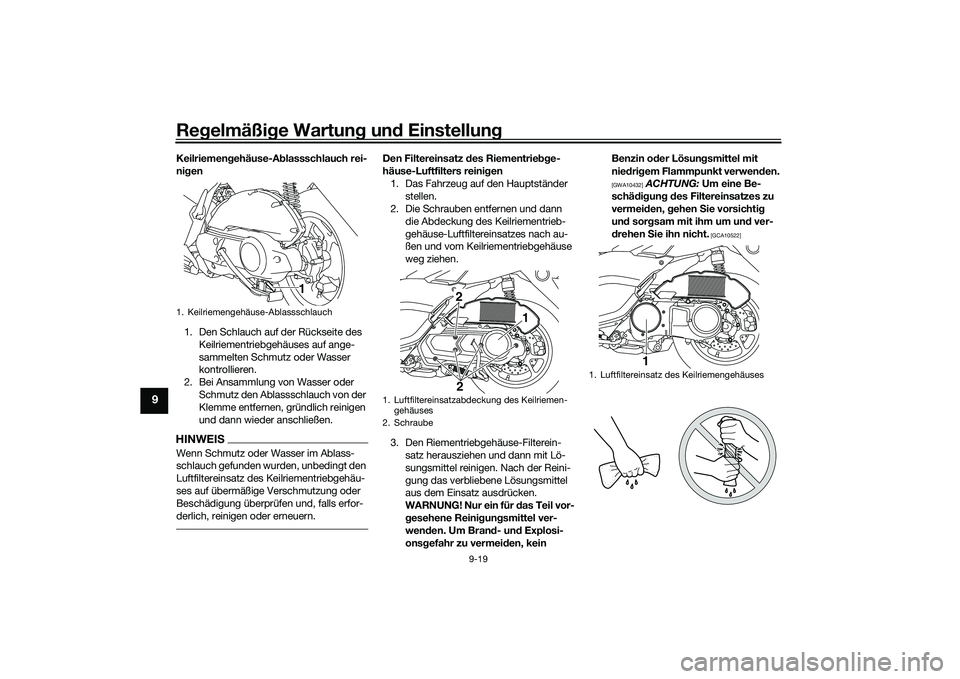 YAMAHA NMAX 155 2021 Betriebsanleitungen (in German) Regelmäßi ge Wartun g un d Einstellun g
9-19
9
Keilriemen gehäuse-A blassschlauch rei-
ni gen
1. Den Schlauch auf der Rückseite des Keilriementriebgehäuses auf ange-
sammelten Schmutz oder Wasse YAMAHA NMAX 155 2021 Betriebsanleitungen (in German) Regelmäßi ge Wartun g un d Einstellun g
9-19
9
Keilriemen gehäuse-A blassschlauch rei-
ni gen
1. Den Schlauch auf der Rückseite des Keilriementriebgehäuses auf ange-
sammelten Schmutz oder Wasse