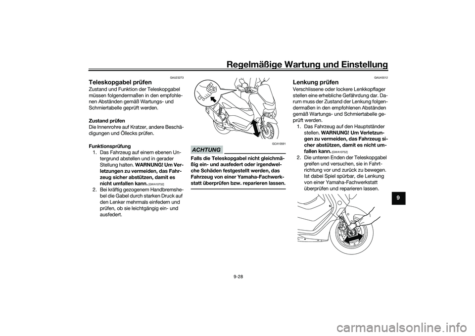 YAMAHA NMAX 155 2021 Betriebsanleitungen (in German) Regelmäßi ge Wartun g und Einstellun g
9-28
9
GAU23273
Teleskopg ab el prüfenZustand und Funktion der Teleskopgabel
müssen folgendermaßen in den empfohle-
nen Abständen gemäß Wartungs- und
YAMAHA NMAX 155 2021 Betriebsanleitungen (in German) Regelmäßi ge Wartun g und Einstellun g
9-28
9
GAU23273
Teleskopg ab el prüfenZustand und Funktion der Teleskopgabel
müssen folgendermaßen in den empfohle-
nen Abständen gemäß Wartungs- und