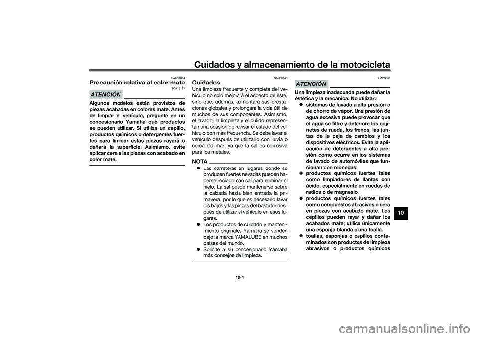 YAMAHA NMAX 155 2021 Manuale de Empleo (in Spanish) Cuidad os y almacenamiento de la motocicleta
10-1
10
SAU37834
Precaución relativa al color mateATENCIÓN
SCA15193
Algunos mo delos están provistos de
piezas acaba das en colores mate. Antes
d e li YAMAHA NMAX 155 2021 Manuale de Empleo (in Spanish) Cuidad os y almacenamiento de la motocicleta
10-1
10
SAU37834
Precaución relativa al color mateATENCIÓN
SCA15193
Algunos mo delos están provistos de
piezas acaba das en colores mate. Antes
d e li