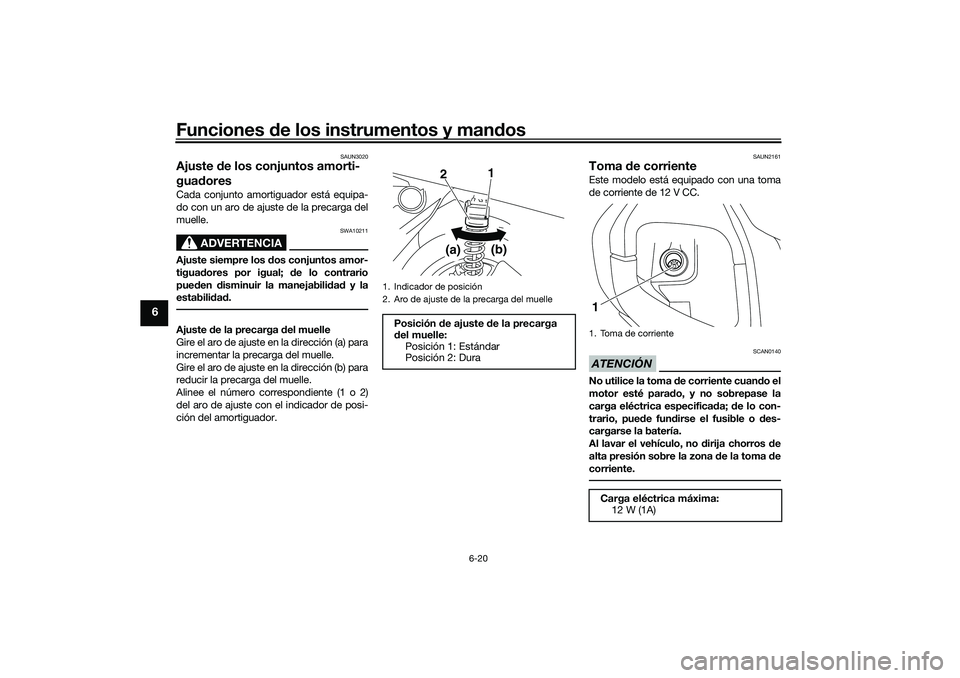 YAMAHA NMAX 155 2021 Manuale de Empleo (in Spanish) Funciones de los instrumentos y mand os
6-20
6
SAUN3020
Ajuste de los conjuntos amorti-
gua doresCada conjunto amortiguador está equipa-
do con un aro de ajuste de la precarga del
muelle.
ADVERTENCIA YAMAHA NMAX 155 2021 Manuale de Empleo (in Spanish) Funciones de los instrumentos y mand os
6-20
6
SAUN3020
Ajuste de los conjuntos amorti-
gua doresCada conjunto amortiguador está equipa-
do con un aro de ajuste de la precarga del
muelle.
ADVERTENCIA