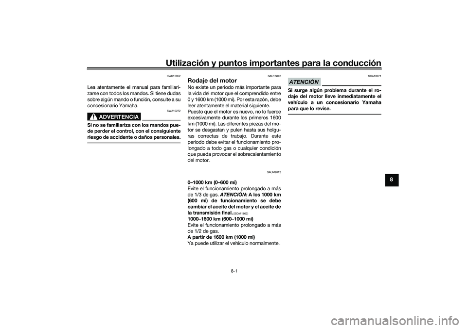 YAMAHA NMAX 155 2021 Manuale de Empleo (in Spanish) Utilización y puntos importantes para la conducción
8-1
8
SAU15952
Lea atentamente el manual para familiari-
zarse con todos los mandos. Si tiene dudas
sobre algún mando o función, consulte a su
c YAMAHA NMAX 155 2021 Manuale de Empleo (in Spanish) Utilización y puntos importantes para la conducción
8-1
8
SAU15952
Lea atentamente el manual para familiari-
zarse con todos los mandos. Si tiene dudas
sobre algún mando o función, consulte a su
c
