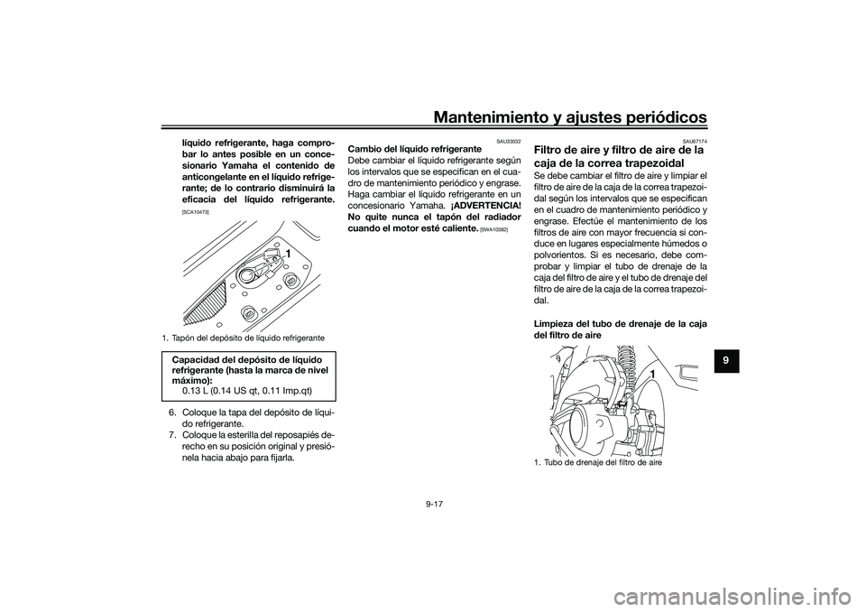 YAMAHA NMAX 155 2021 Manuale de Empleo (in Spanish) Mantenimiento y ajustes periódicos9-17
9
líqui do refrigerante, haga compro-
bar lo antes posible en un conce-
sionario Yamaha el conteni do de
anticongelante en el líqui do refrige-
rante; de lo YAMAHA NMAX 155 2021 Manuale de Empleo (in Spanish) Mantenimiento y ajustes periódicos9-17
9
líqui do refrigerante, haga compro-
bar lo antes posible en un conce-
sionario Yamaha el conteni do de
anticongelante en el líqui do refrige-
rante; de lo