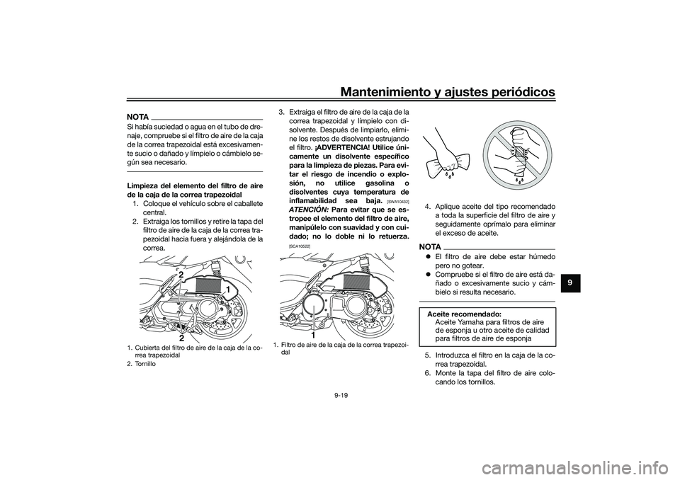 YAMAHA NMAX 155 2021 Manuale de Empleo (in Spanish) Mantenimiento y ajustes periódicos9-19
9
NOTASi había suciedad o agua en el tubo de dre-
naje, compruebe si el filtro de aire de la caja
de la correa trapezoidal está excesivamen-
te sucio o dañad YAMAHA NMAX 155 2021 Manuale de Empleo (in Spanish) Mantenimiento y ajustes periódicos9-19
9
NOTASi había suciedad o agua en el tubo de dre-
naje, compruebe si el filtro de aire de la caja
de la correa trapezoidal está excesivamen-
te sucio o dañad