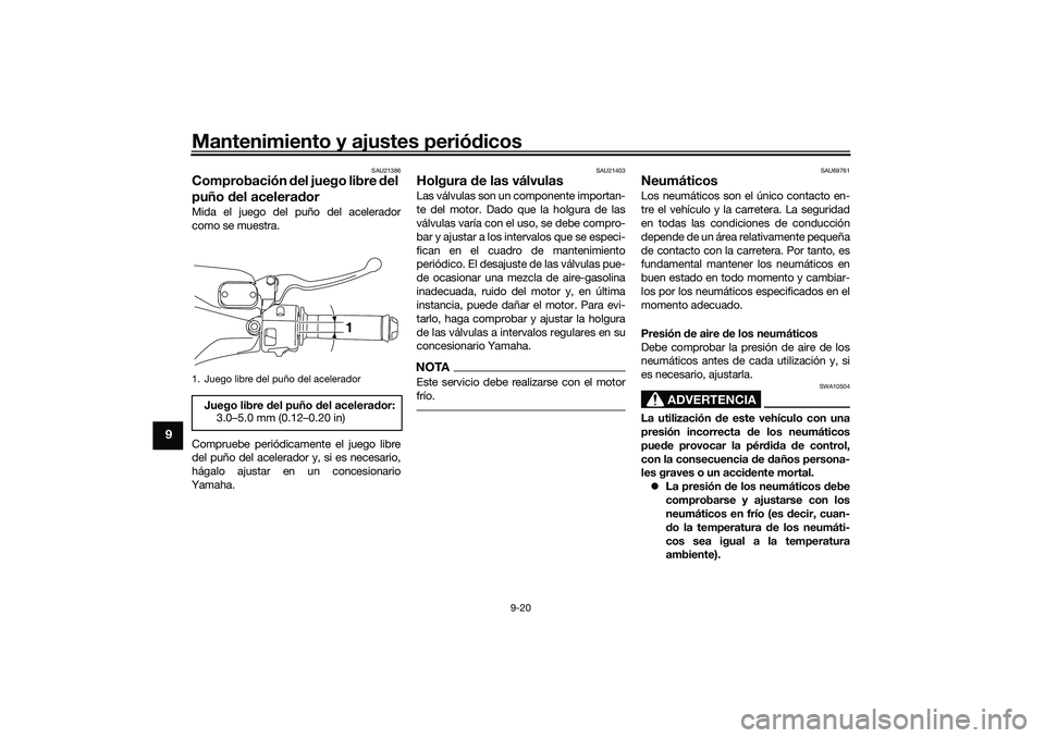 YAMAHA NMAX 155 2021 Manuale de Empleo (in Spanish) Mantenimiento y ajustes periódicos
9-20
9
SAU21386
Comprobación del juego libre del
puño del acelerad orMida el juego del puño del acelerador
como se muestra.
Compruebe periódicamente el jueg YAMAHA NMAX 155 2021 Manuale de Empleo (in Spanish) Mantenimiento y ajustes periódicos
9-20
9
SAU21386
Comprobación del juego libre del
puño del acelerad orMida el juego del puño del acelerador
como se muestra.
Compruebe periódicamente el jueg