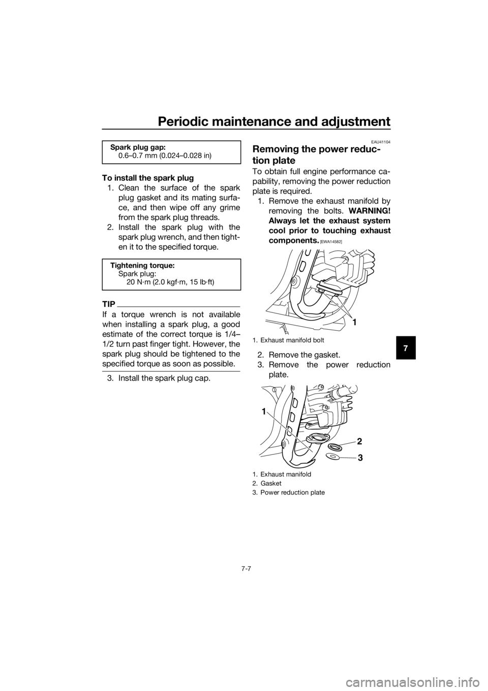 YAMAHA PW50 2019 Owners Manual Periodic maintenance an d a djustment
7-7
7
To install the spark plu
g
1. Clean the surface of the spark plug gasket and its mating surfa-
ce, and then wipe off any grime
from the spark plug threads.
YAMAHA PW50 2019 Owners Manual Periodic maintenance an d a djustment
7-7
7
To install the spark plu
g
1. Clean the surface of the spark plug gasket and its mating surfa-
ce, and then wipe off any grime
from the spark plug threads.