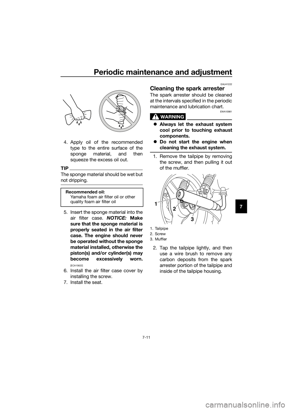 YAMAHA PW50 2019 Owners Manual Periodic maintenance an d a djustment
7-11
7
4. Apply oil of the recommended
type to the entire surface of the
sponge material, and then
squeeze the excess oil out.
TIP
The sponge material should be w YAMAHA PW50 2019 Owners Manual Periodic maintenance an d a djustment
7-11
7
4. Apply oil of the recommended
type to the entire surface of the
sponge material, and then
squeeze the excess oil out.
TIP
The sponge material should be w