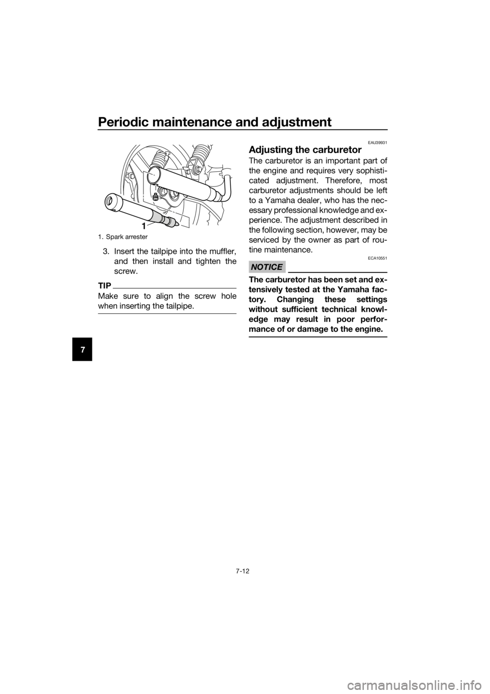 YAMAHA PW50 2019  Owners Manual Periodic maintenance an d a djustment
7-12
7 3. Insert the tailpipe into the muffler,
and then install and tighten the
screw.
TIP
Make sure to align the screw hole
when inserting the tailpipe.
EAU3993