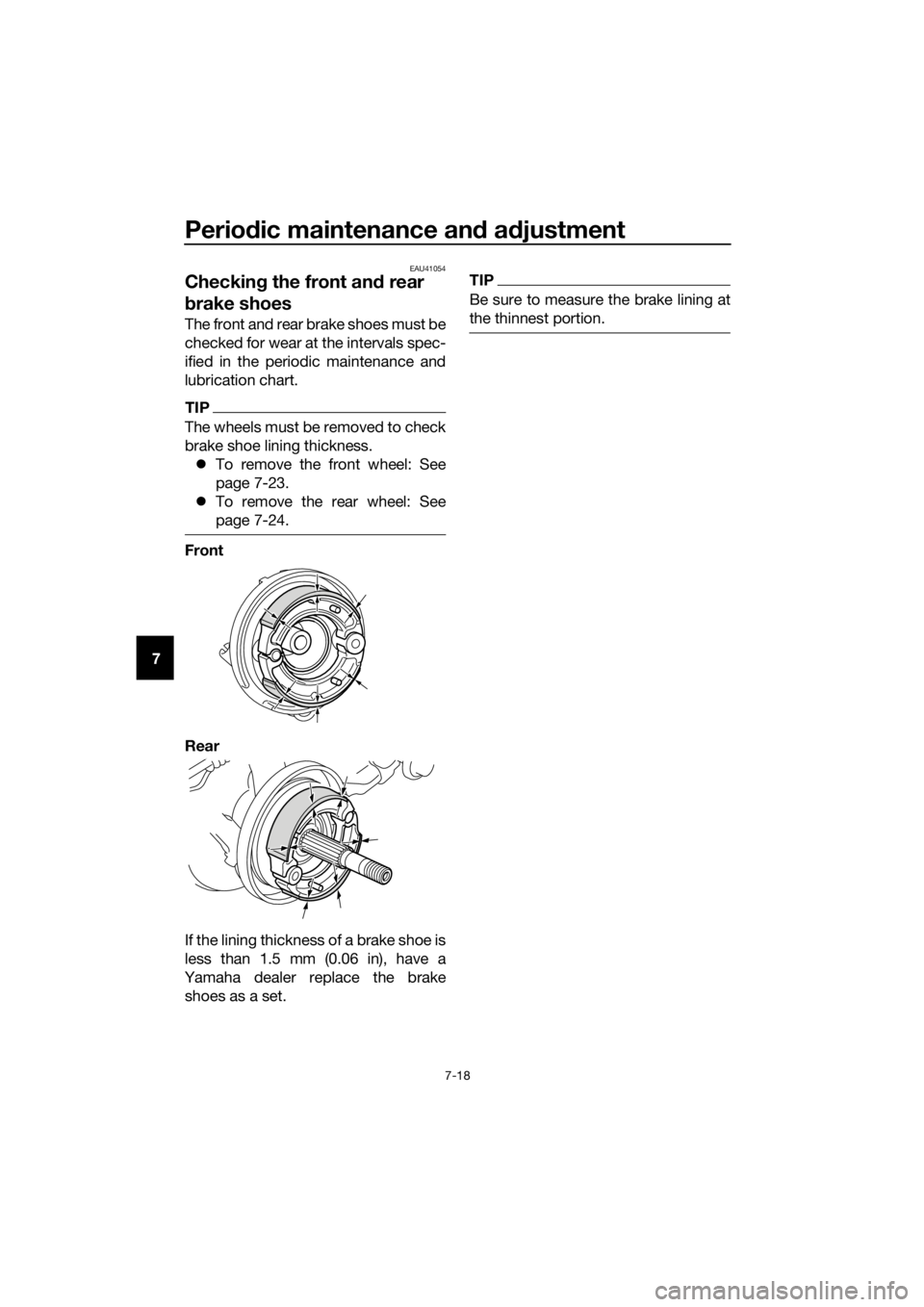 YAMAHA PW50 2019  Owners Manual Periodic maintenance an d a djustment
7-18
7
EAU41054
Checkin g the front an d rear 
b rake shoes
The front and rear brake shoes must be
checked for wear at the intervals spec-
ified in the periodic m