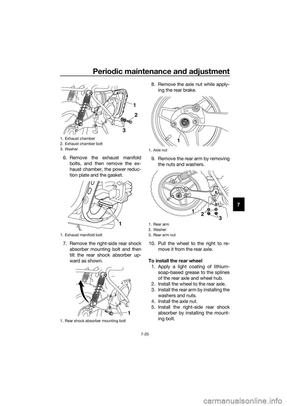 YAMAHA PW50 2019 Owners Manual Periodic maintenance an d a djustment
7-25
7
6. Remove the exhaust manifold
bolts, and then remove the ex-
haust chamber, the power reduc-
tion plate and the gasket.
7. Remove the right-side rear shoc YAMAHA PW50 2019 Owners Manual Periodic maintenance an d a djustment
7-25
7
6. Remove the exhaust manifold
bolts, and then remove the ex-
haust chamber, the power reduc-
tion plate and the gasket.
7. Remove the right-side rear shoc