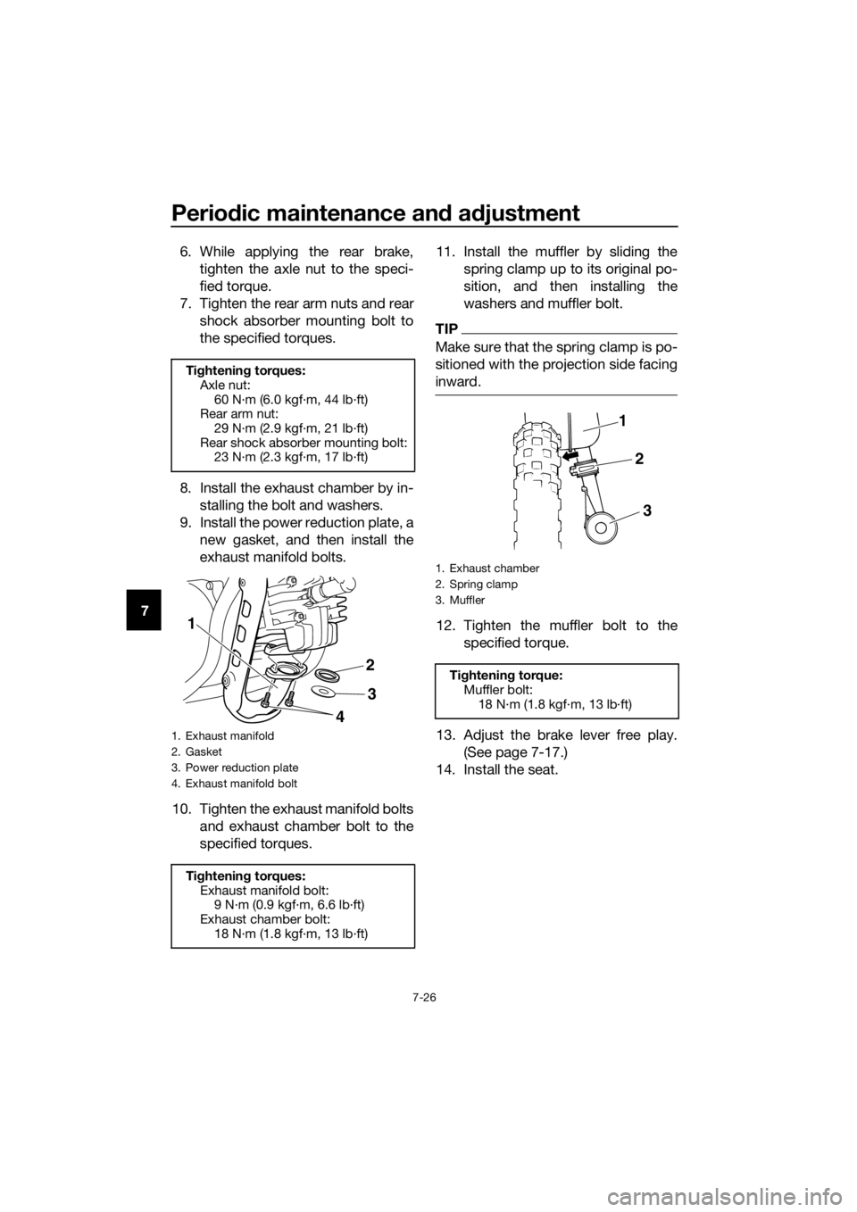 YAMAHA PW50 2019 Owners Manual Periodic maintenance an d a djustment
7-26
7 6. While applying the rear brake,
tighten the axle nut to the speci-
fied torque.
7. Tighten the rear arm nuts and rear shock absorber mounting bolt to
the YAMAHA PW50 2019 Owners Manual Periodic maintenance an d a djustment
7-26
7 6. While applying the rear brake,
tighten the axle nut to the speci-
fied torque.
7. Tighten the rear arm nuts and rear shock absorber mounting bolt to
the