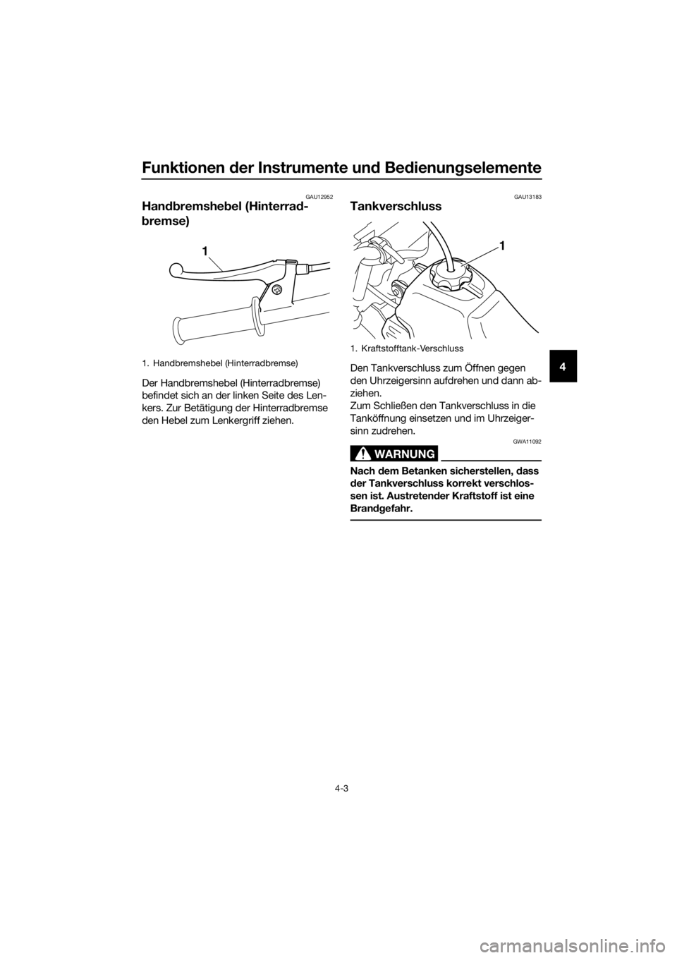 YAMAHA PW50 2017  Betriebsanleitungen (in German) Funktionen der Instrumente un d Bed ienung selemente
4-3
4
GAU12952
Handbremshe bel (Hinterra d-
b remse)
Der Handbremshebel (Hinterradbremse) 
befindet sich an der linken Seite des Len-
kers. Zur Bet