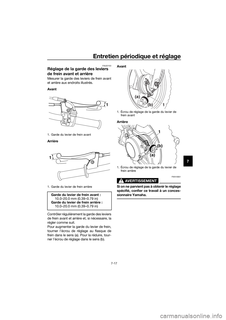 YAMAHA PW50 2017  Notices Demploi (in French) Entretien périodique et réglage
7-17
7
FAU22153
Réglage de la gar de  des leviers 
d e frein avant et arrière
Mesurer la garde des leviers de frein avant
et arrière aux endroits illustrés.
Avant