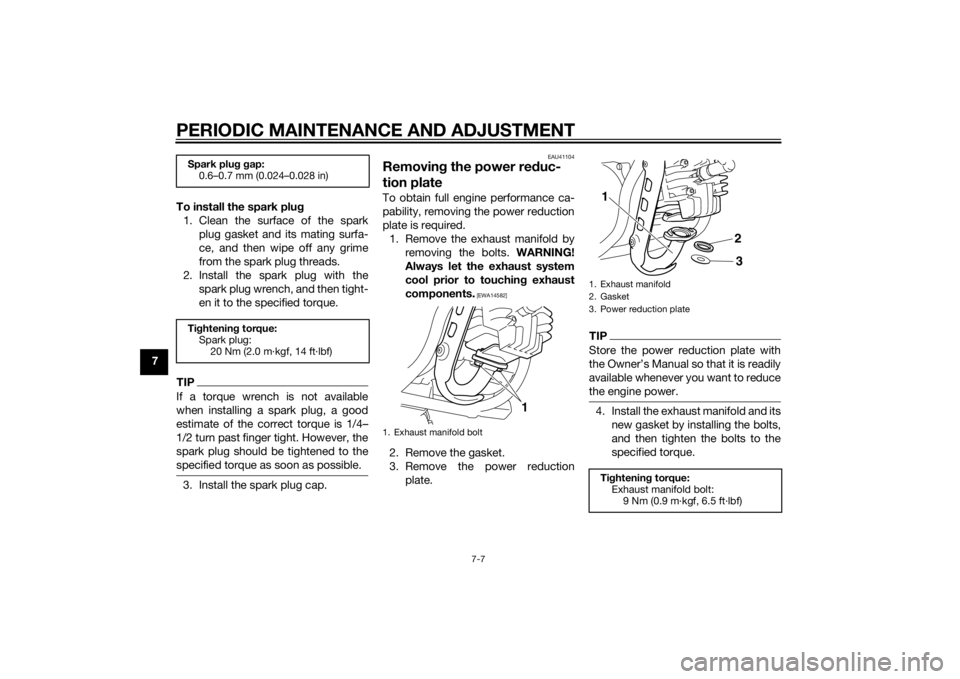 YAMAHA PW50 2015 Owners Manual PERIODIC MAINTENANCE AND ADJUSTMENT
7-7
7To install the spark plu
g
1. Clean the surface of the spark plug gasket and its mating surfa-
ce, and then wipe off any grime
from the spark plug threads.
2. YAMAHA PW50 2015 Owners Manual PERIODIC MAINTENANCE AND ADJUSTMENT
7-7
7To install the spark plu
g
1. Clean the surface of the spark plug gasket and its mating surfa-
ce, and then wipe off any grime
from the spark plug threads.
2.